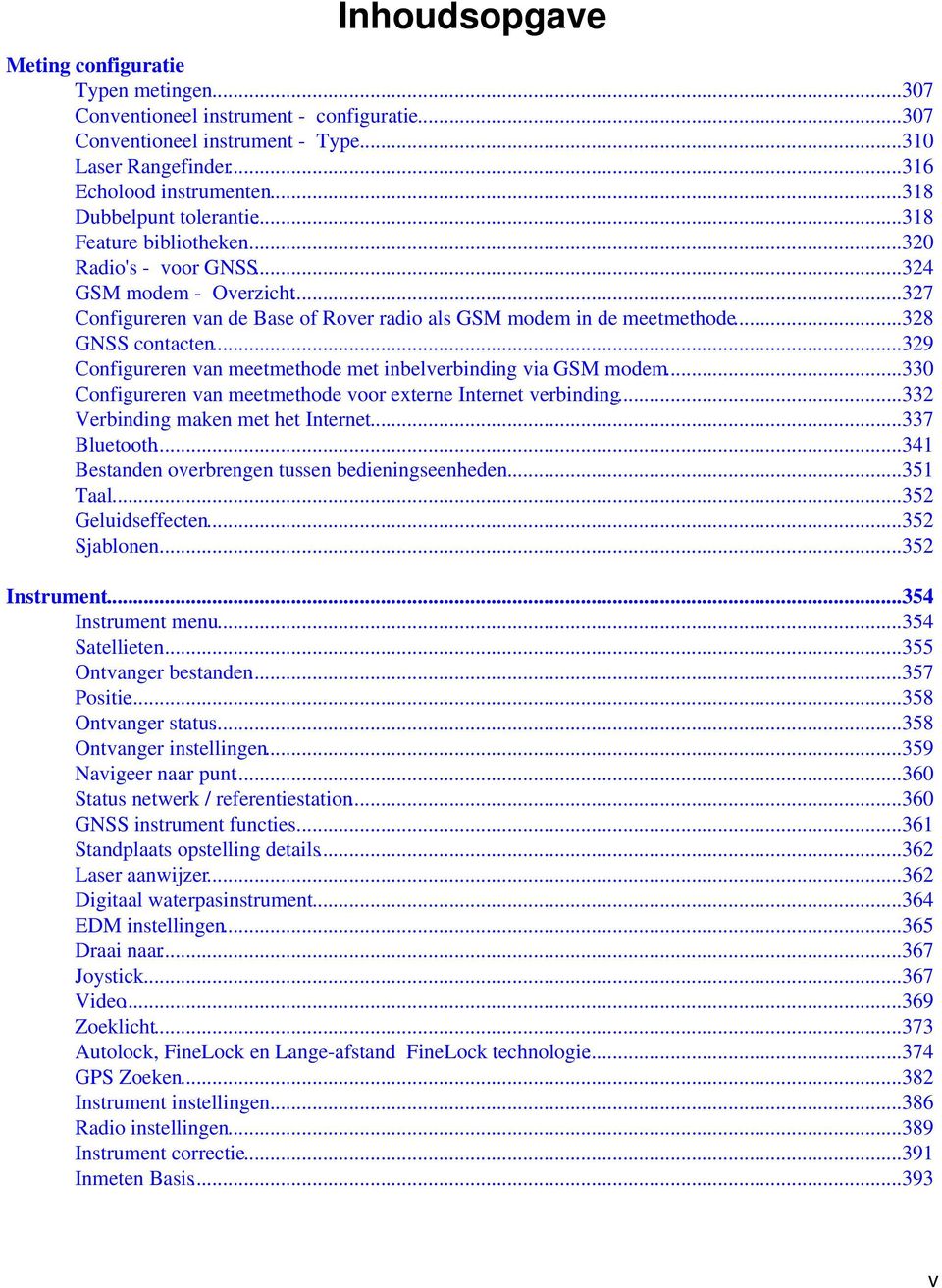 ..328 GNSS contacten...329 Configureren van meetmethode met inbelverbinding via GSM modem...330 Configureren van meetmethode voor externe Internet verbinding...332 Verbinding maken met het Internet.