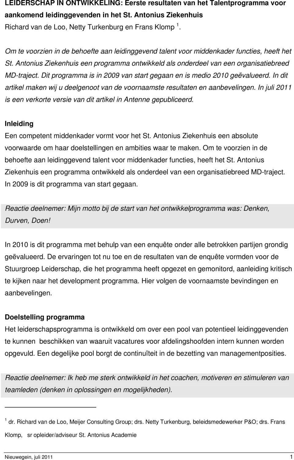 Dit programma is in 2009 van start gegaan en is medio 2010 geëvalueerd. In dit artikel maken wij u deelgenoot van de voornaamste resultaten en aanbevelingen.