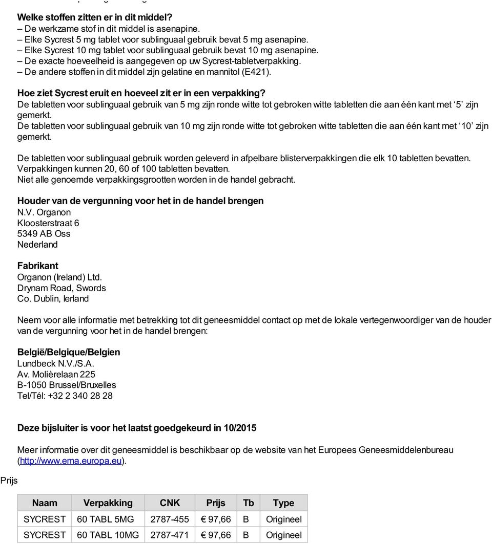 De exacte hoeveelheid is aangegeven op uw Sycrest-tabletverpakking. De andere stoffen in dit middel zijn gelatine en mannitol (E421). Hoe ziet Sycrest eruit en hoeveel zit er in een verpakking?