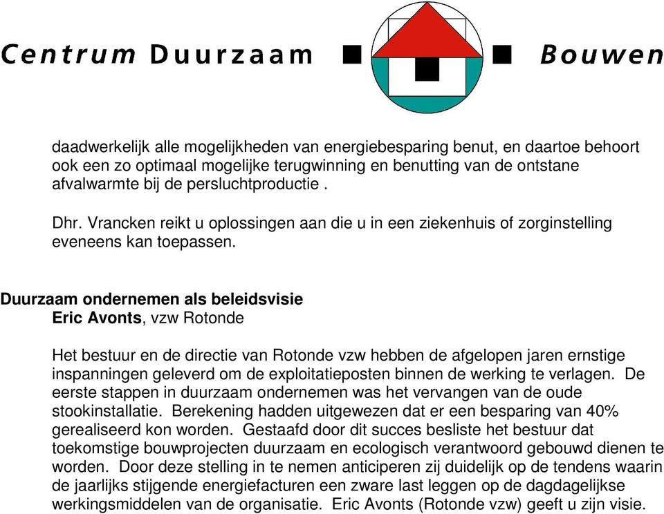 Duurzaam ondernemen als beleidsvisie Eric Avonts, vzw Rotonde Het bestuur en de directie van Rotonde vzw hebben de afgelopen jaren ernstige inspanningen geleverd om de exploitatieposten binnen de