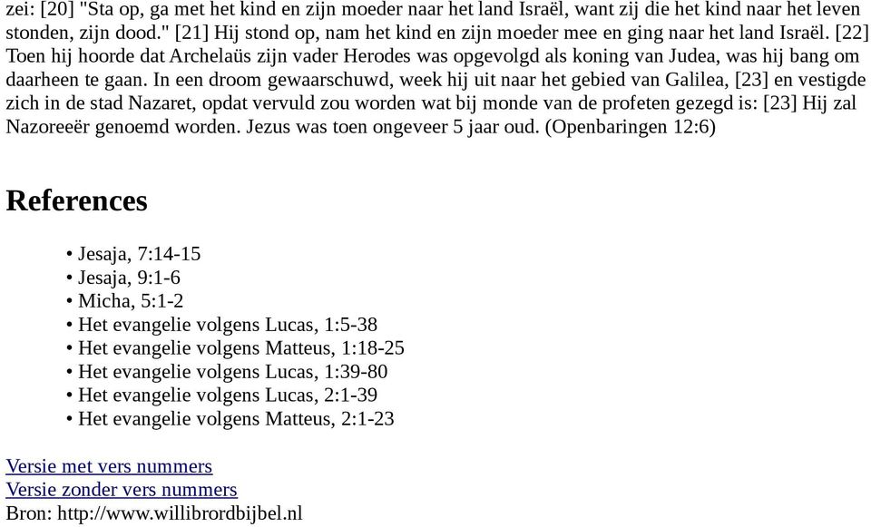 [22] Toen hij hoorde dat Archelaüs zijn vader Herodes was opgevolgd als koning van Judea, was hij bang om daarheen te gaan.