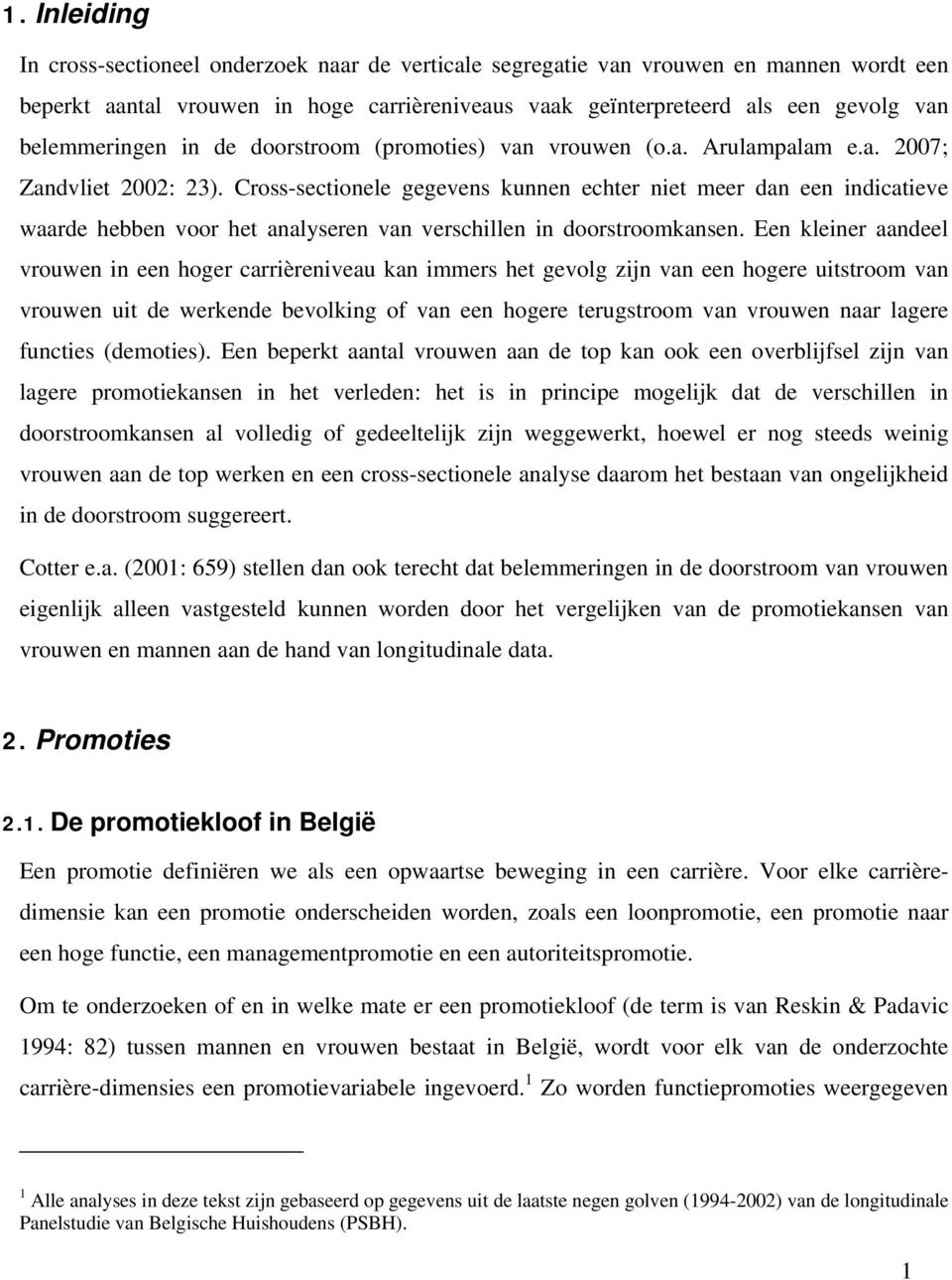 Cross-sectionele gegevens kunnen echter niet meer dan een indicatieve waarde hebben voor het analyseren van verschillen in doorstroomkansen.