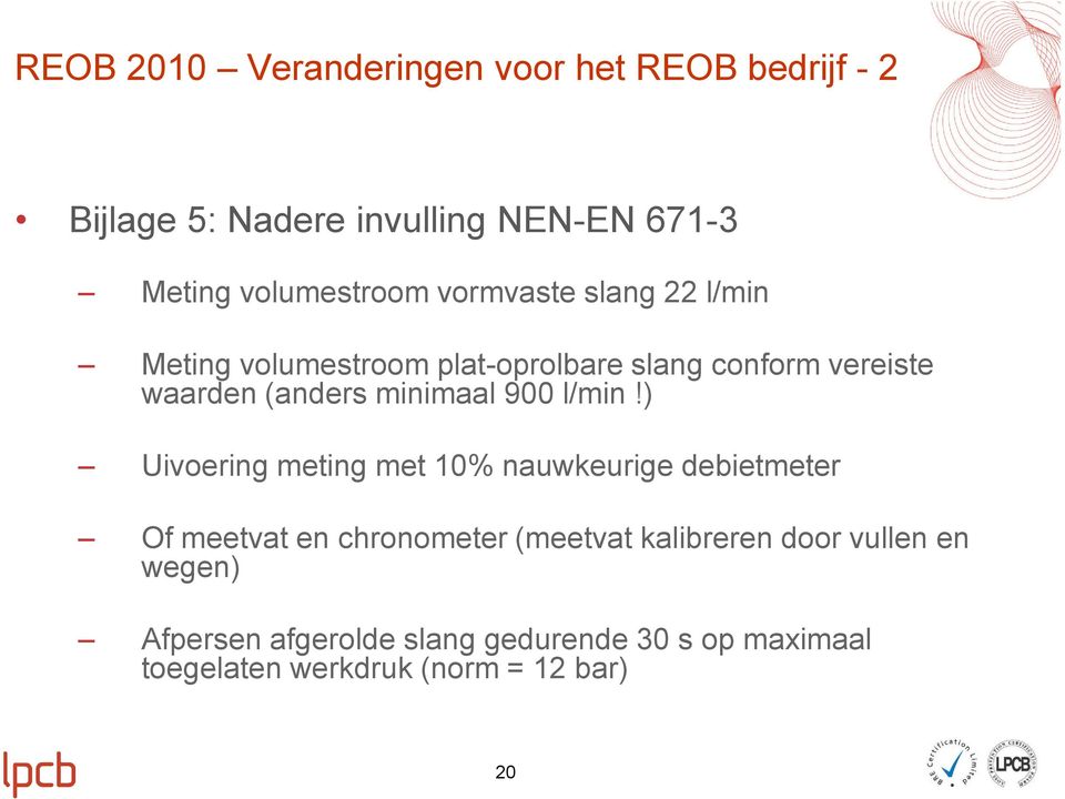 ) Uivoering meting met 10% nauwkeurige debietmeter Of meetvat en chronometer (meetvat kalibreren