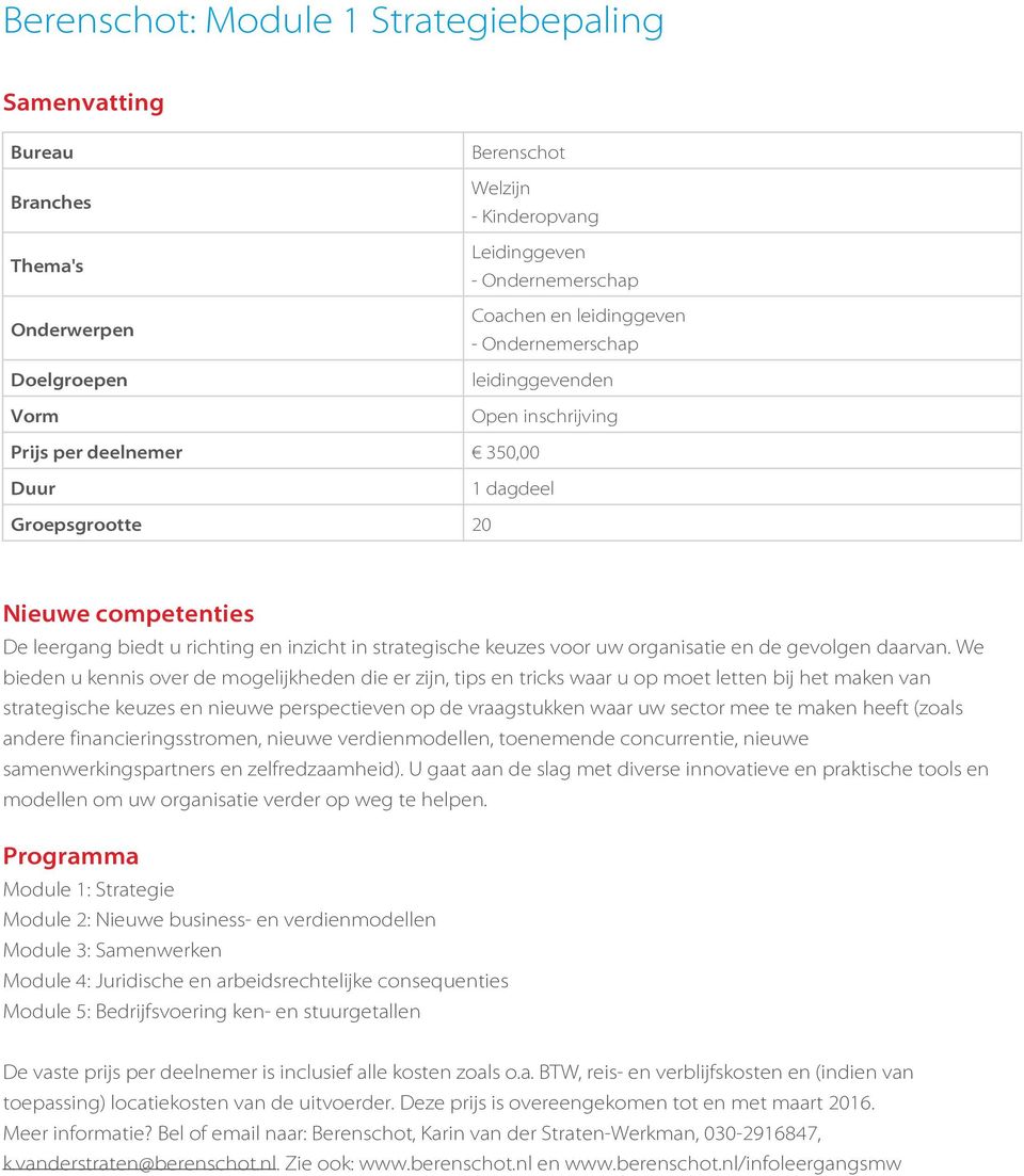 We bieden u kennis over de mogelijkheden die er zijn, tips en tricks waar u op moet letten bij het maken van strategische keuzes en nieuwe perspectieven op de vraagstukken waar uw sector mee te maken