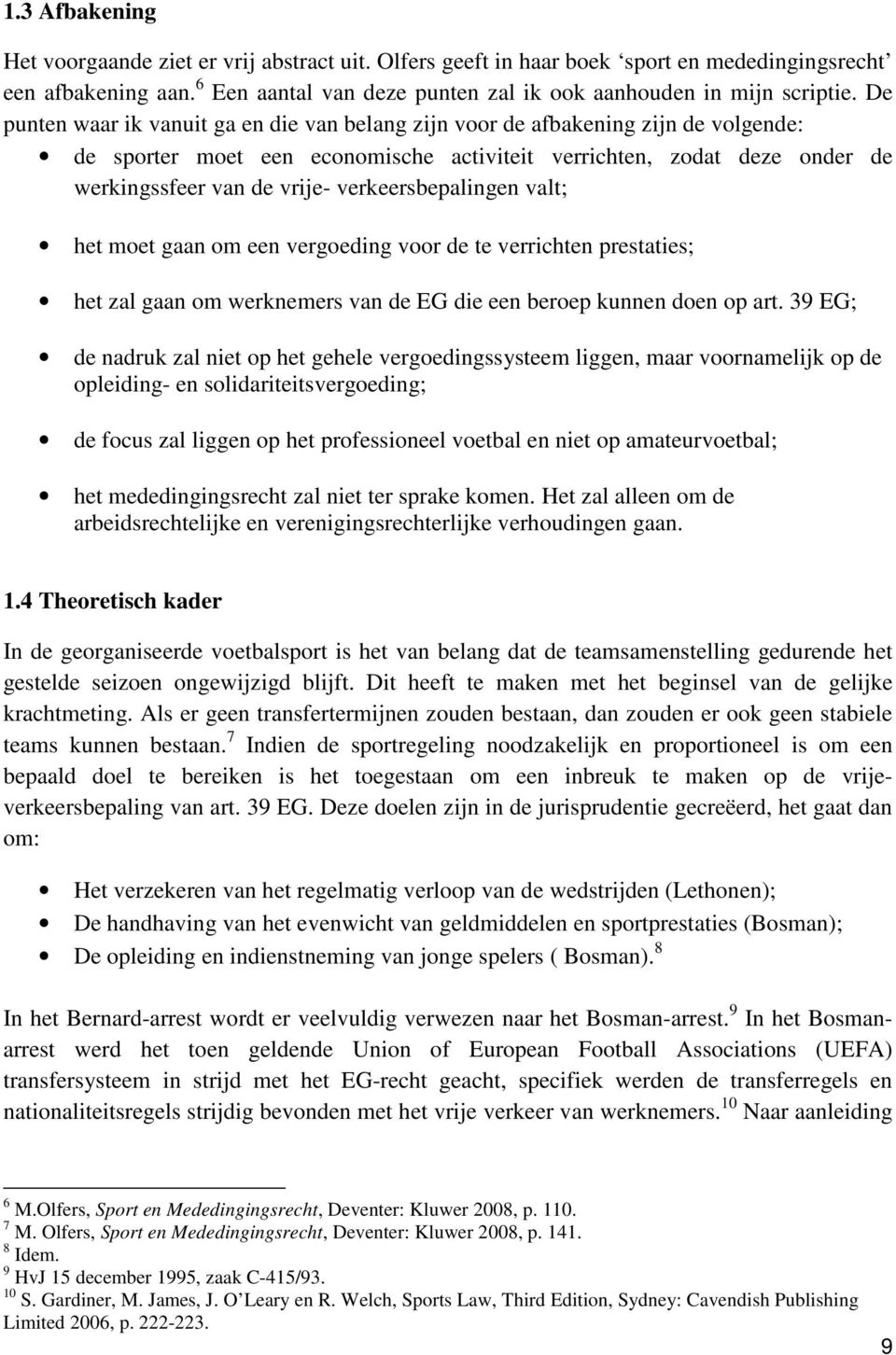 verkeersbepalingen valt; het moet gaan om een vergoeding voor de te verrichten prestaties; het zal gaan om werknemers van de EG die een beroep kunnen doen op art.