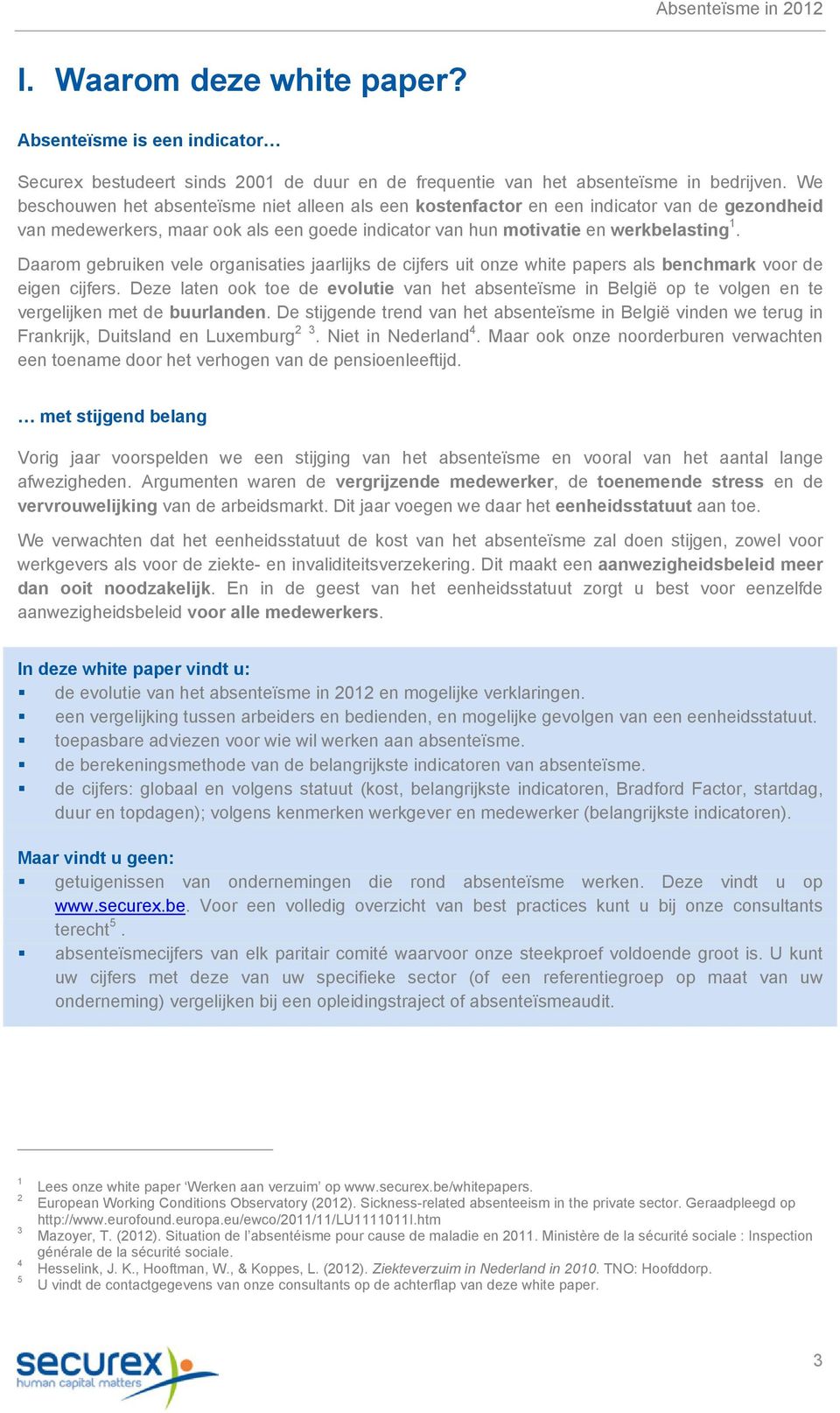 Daarom gebruiken vele organisaties jaarlijks de cijfers uit onze white papers als benchmark voor de eigen cijfers.