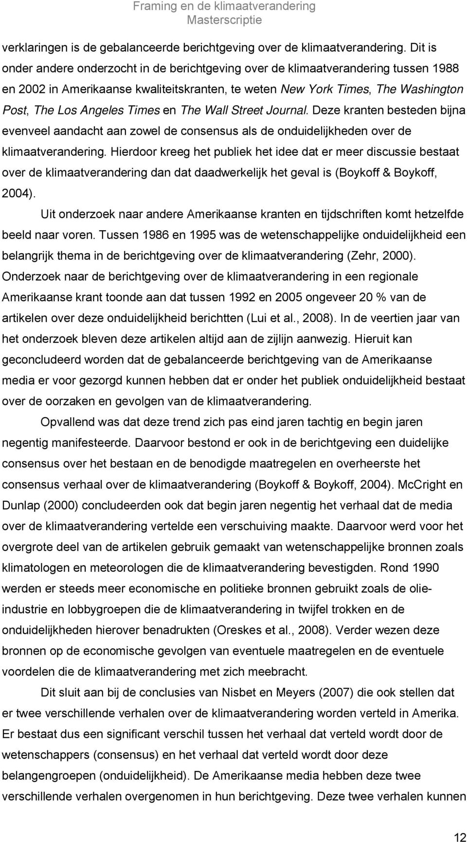 en The Wall Street Journal. Deze kranten besteden bijna evenveel aandacht aan zowel de consensus als de onduidelijkheden over de klimaatverandering.