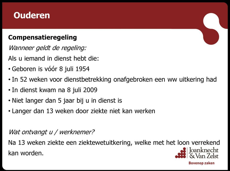 juli 2009 Niet langer dan 5 jaar bij u in dienst is Langer dan 13 weken door ziekte niet kan werken Wat