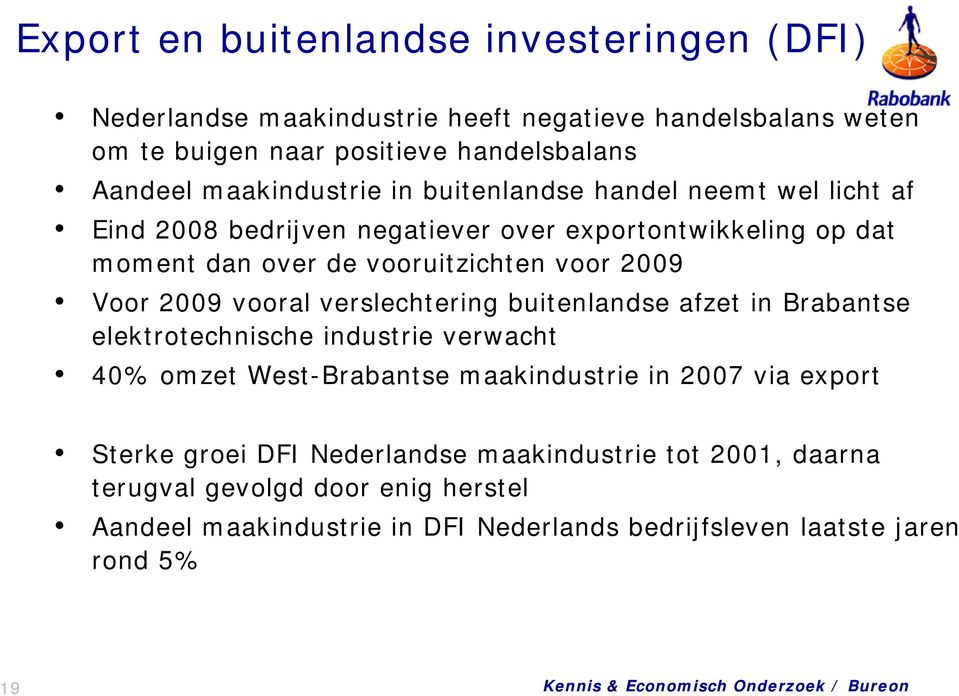Voor 2009 vooral verslechtering buitenlandse afzet in Brabantse elektrotechnische industrie verwacht 40% omzet West-Brabantse maakindustrie in 2007 via export