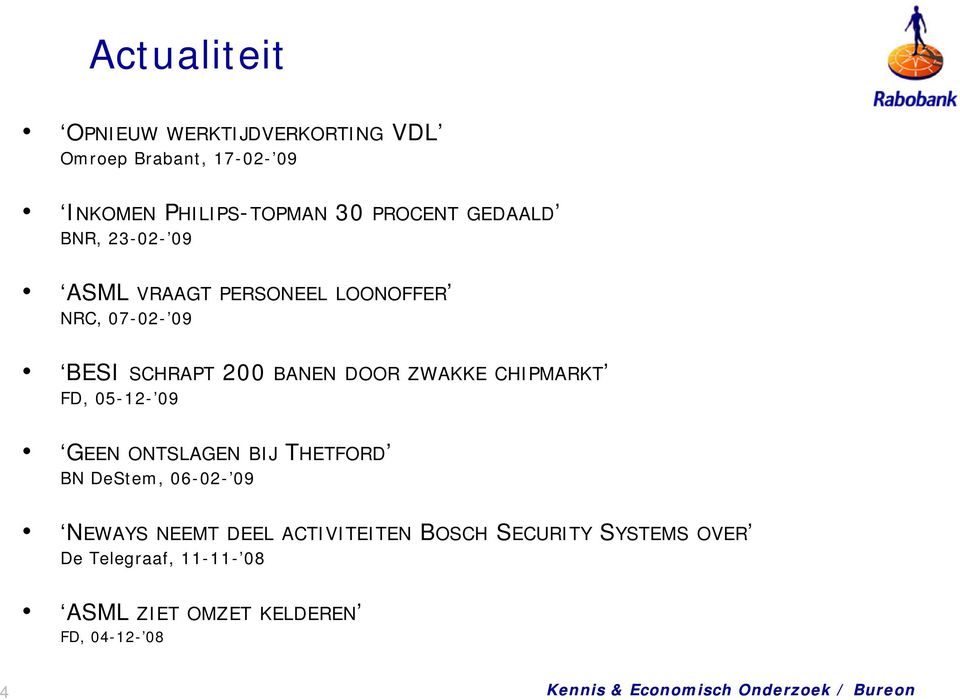 DOOR ZWAKKE CHIPMARKT FD, 05-12- 09 GEEN ONTSLAGEN BIJ THETFORD BN DeStem, 06-02- 09 NEWAYS NEEMT