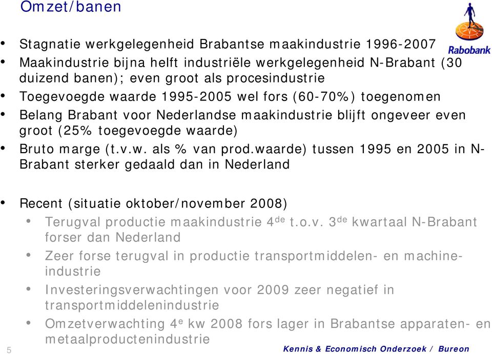 waarde) d tussen 1995 en 2005 in N- Brabant sterker gedaald dan in Nederland Recent (situatie ti oktober/nove