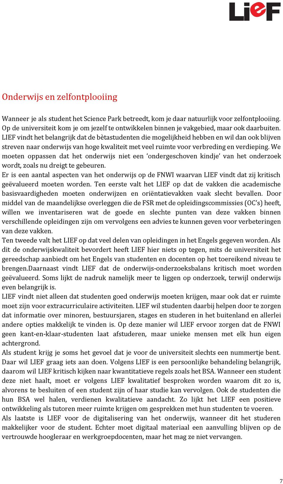 LIEF vindt het belangrijk dat de bètastudenten die mogelijkheid hebben en wil dan ook blijven streven naar onderwijs van hoge kwaliteit met veel ruimte voor verbreding en verdieping.