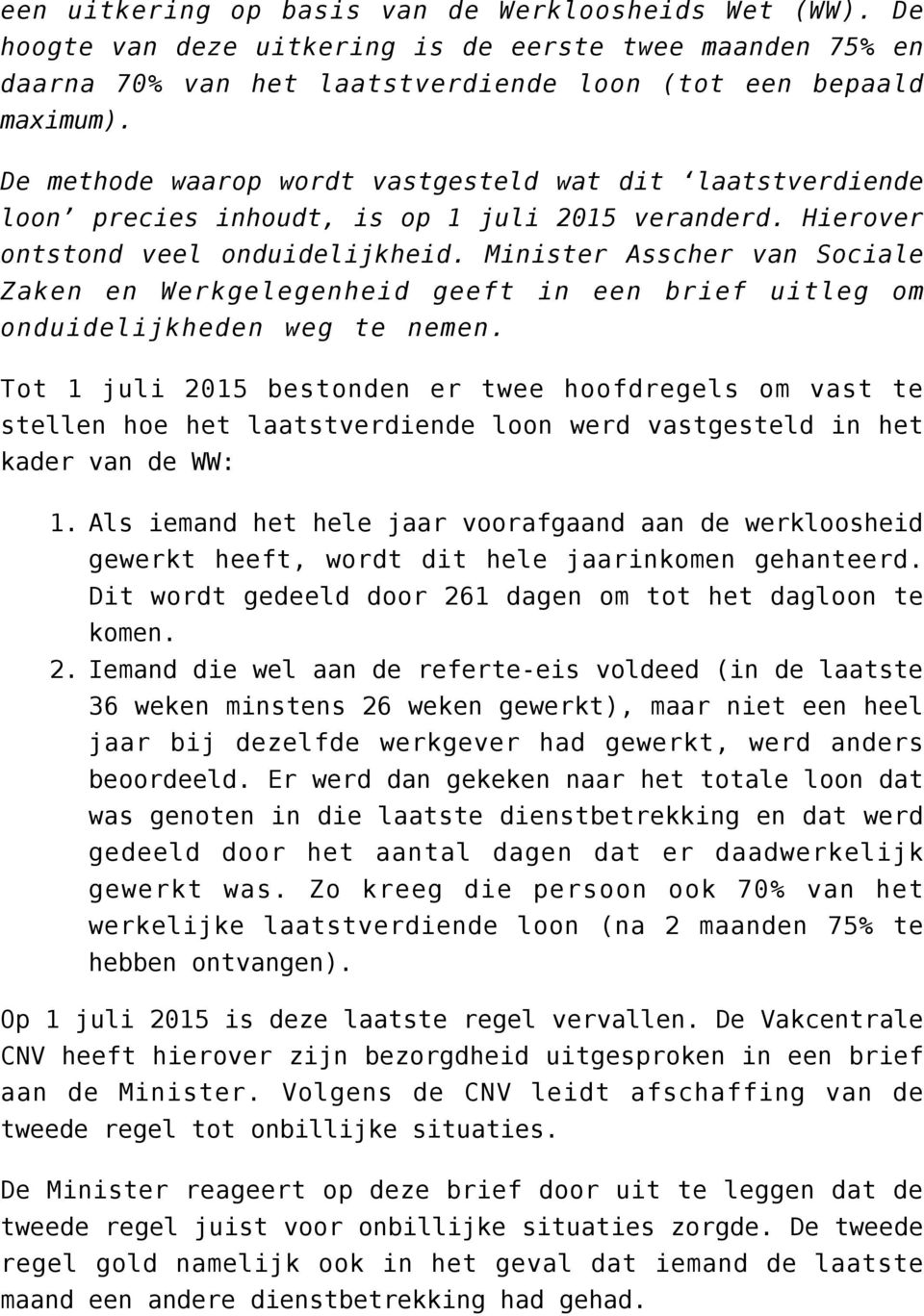 Minister Asscher van Sociale Zaken en Werkgelegenheid geeft in een brief uitleg om onduidelijkheden weg te nemen.