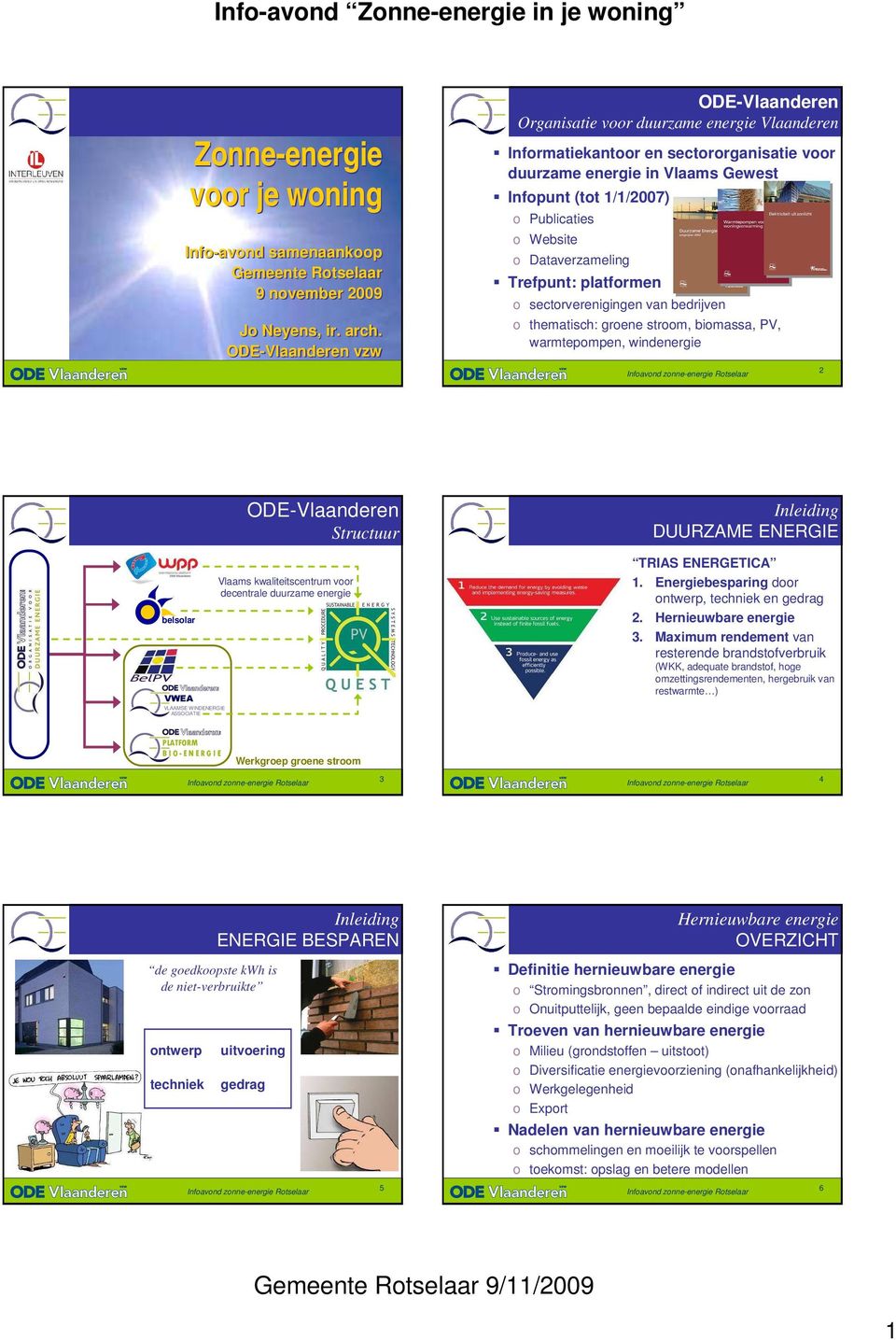 Website o Dataverzameling Trefpunt: platformen o sectorverenigingen van bedrijven o thematisch: groene stroom, biomassa, PV, warmtepompen, windenergie 2 belsolar VWEA VLAAMSE WINDENERGIE ASSOCIATIE