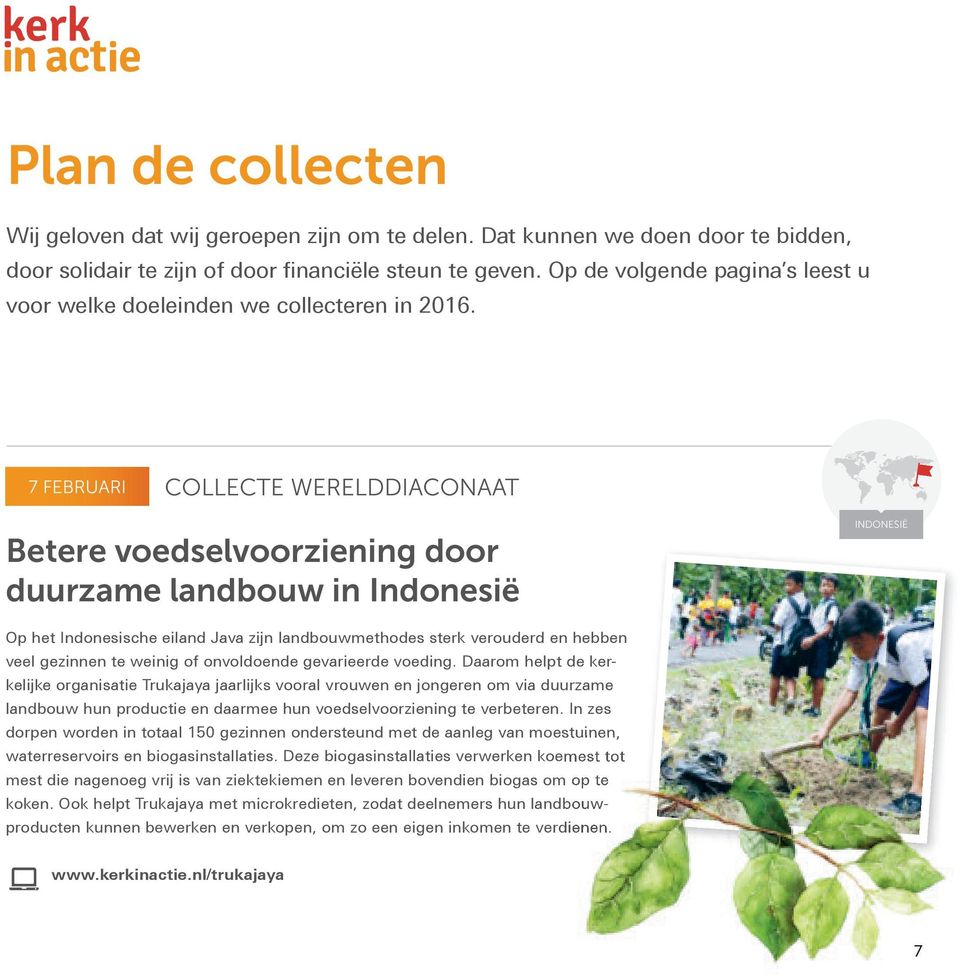 7 FEBRUARI COLLECTE WERELDDIACONAAT Betere voedselvoorziening door duurzame landbouw in Indonesië INDONESIË Op het Indonesische eiland Java zij n landbouwmethodes sterk verouderd en hebben veel