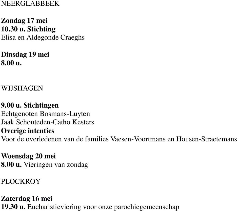 Stichtingen Echtgenoten Bosmans-Luyten Jaak Schouteden-Catho Kesters Overige intenties Voor de