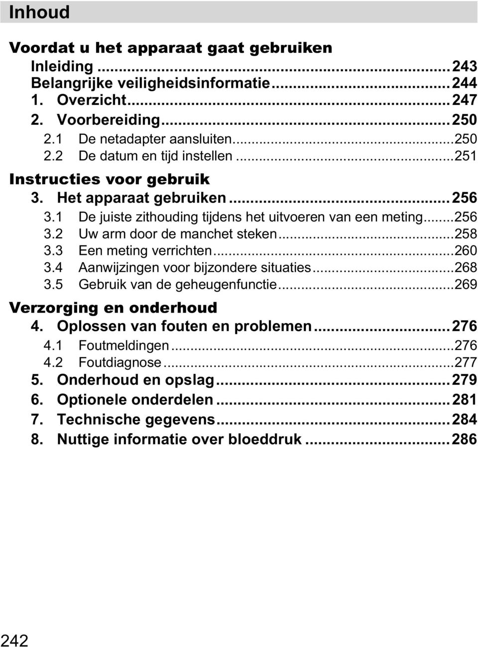 3 Een meting verrichten...260 3.4 Aanwijzingen voor bijzondere situaties...268 3.5 Gebruik van de geheugenfunctie...269 Verzorging en onderhoud 4. Oplossen van fouten en problemen...276 4.