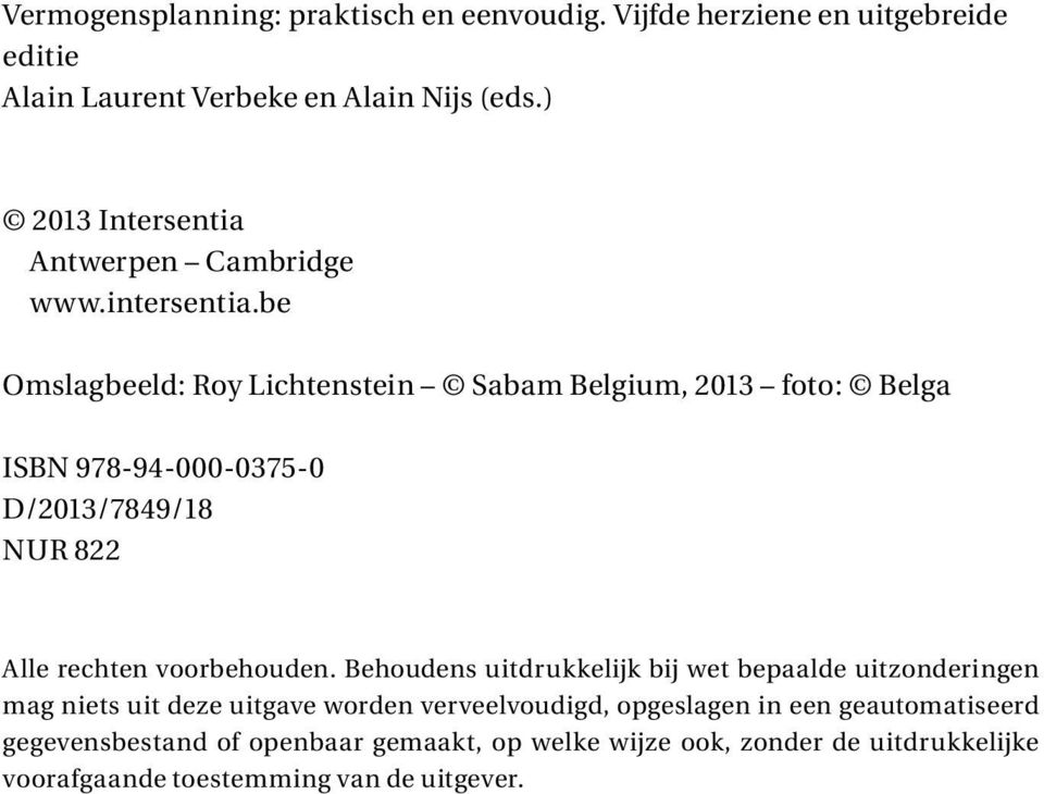 be Omslagbeeld: Roy Lichtenstein Sabam Belgium, 2013 foto: Belga ISBN 978-94-000-0375-0 D/2013/7849/18 NUR 822 Alle rechten voorbehouden.