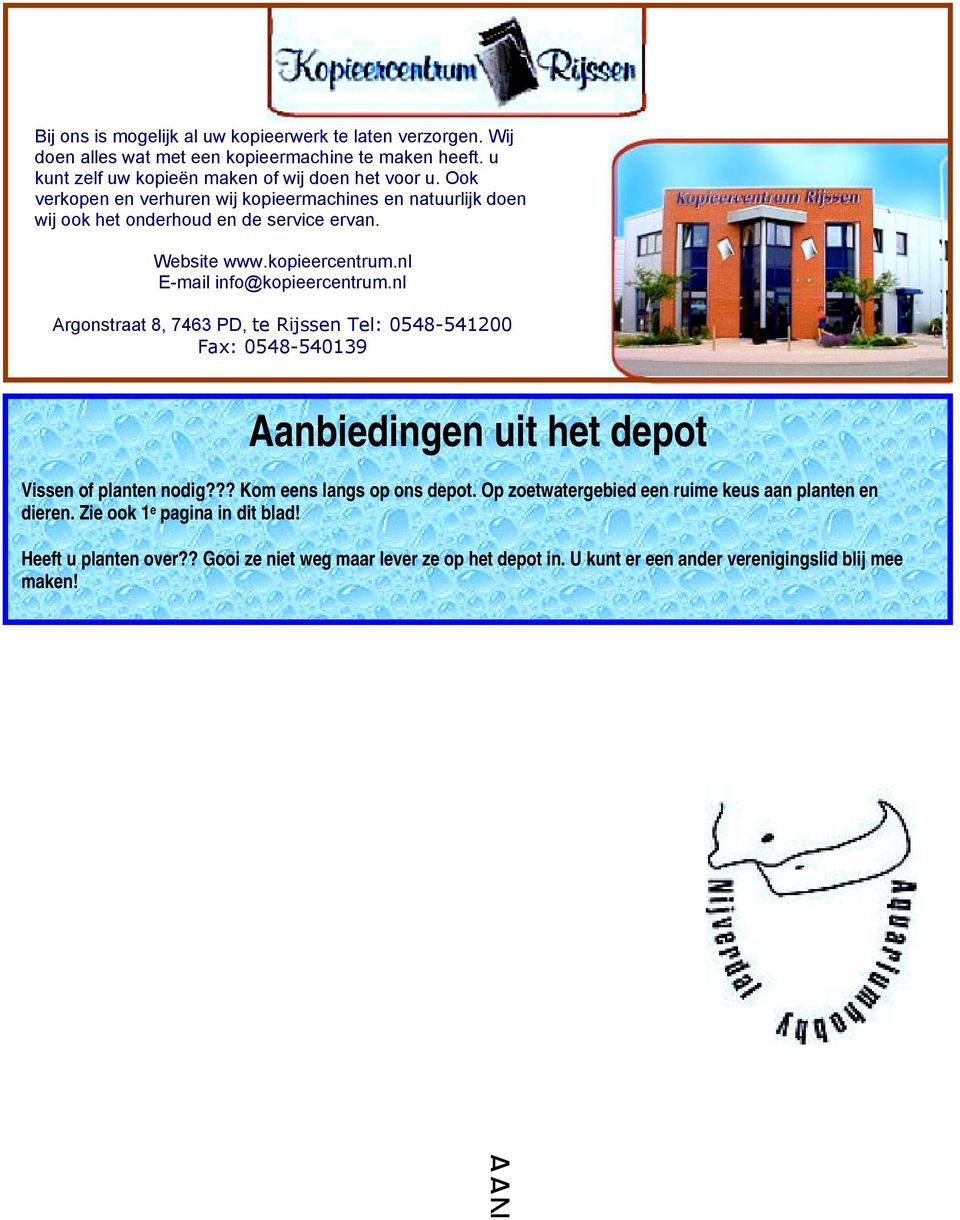 nl Argonstraat 8, 7463 PD, te Rijssen Tel: 0548-541200 Fax: 0548-540139 Aanbiedingen uit het depot Vissen of planten nodig??? Kom eens langs op ons depot.