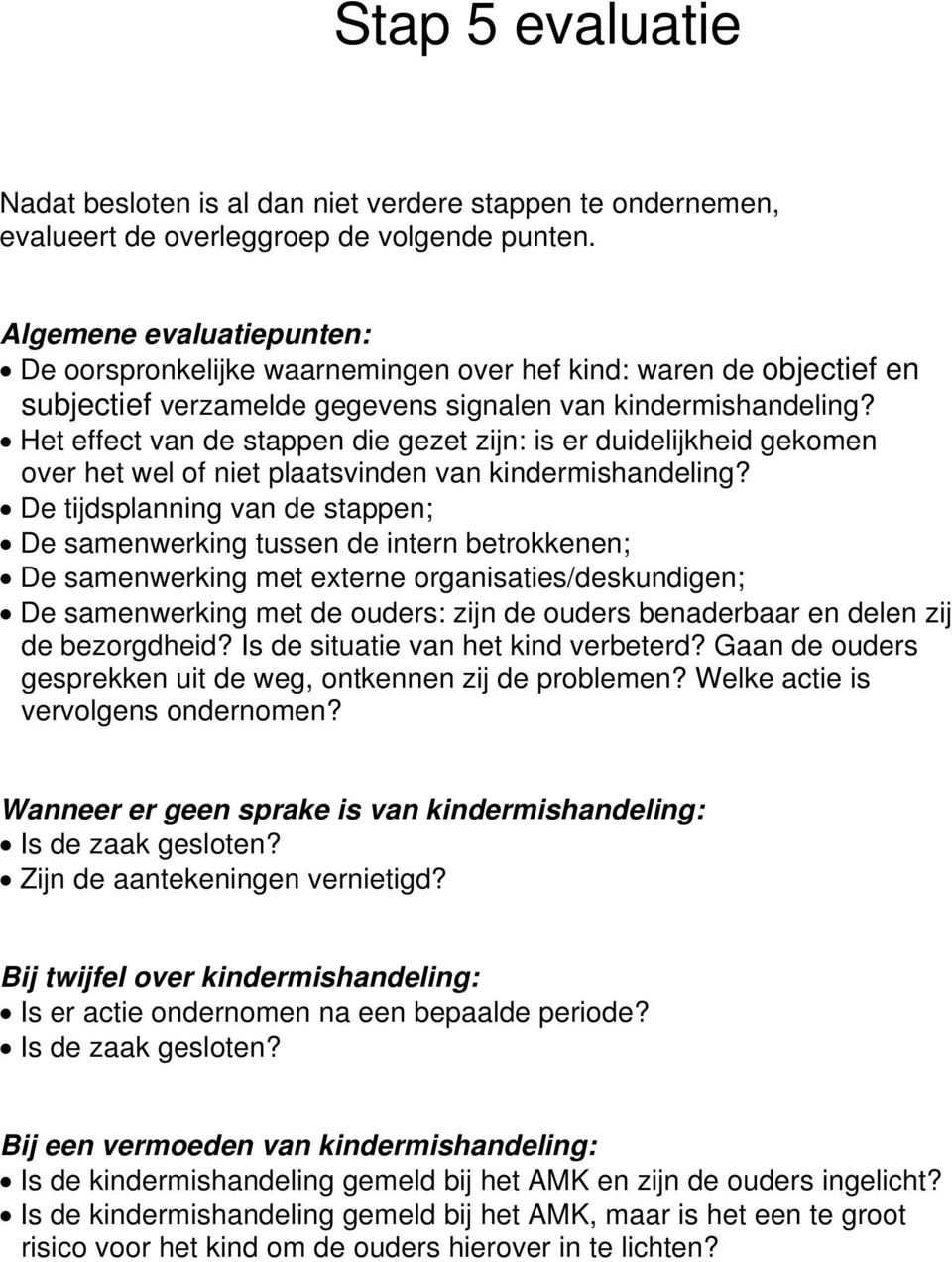 Het effect van de stappen die gezet zijn: is er duidelijkheid gekomen over het wel of niet plaatsvinden van kindermishandeling?