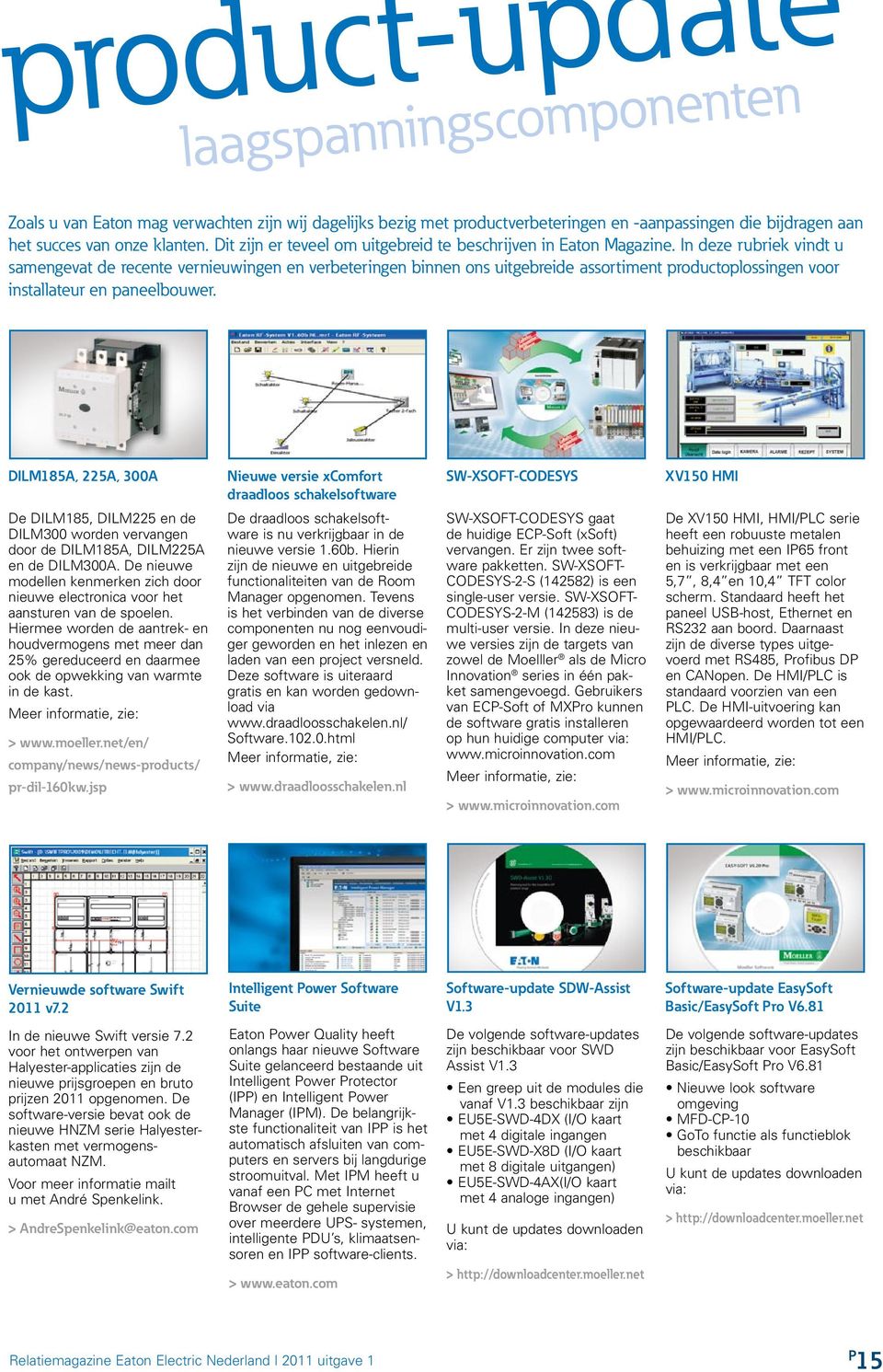 In deze rubriek vindt u samengevat de recente vernieuwingen en verbeteringen binnen ons uitgebreide assortiment productoplossingen voor installateur en paneelbouwer.