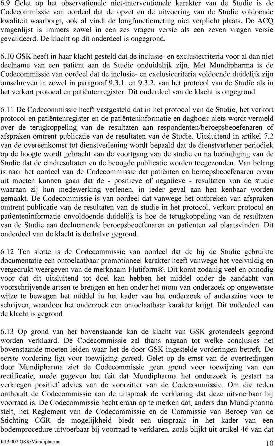 10 GSK heeft in haar klacht gesteld dat de inclusie- en exclusiecriteria voor al dan niet deelname van een patiënt aan de Studie onduidelijk zijn.