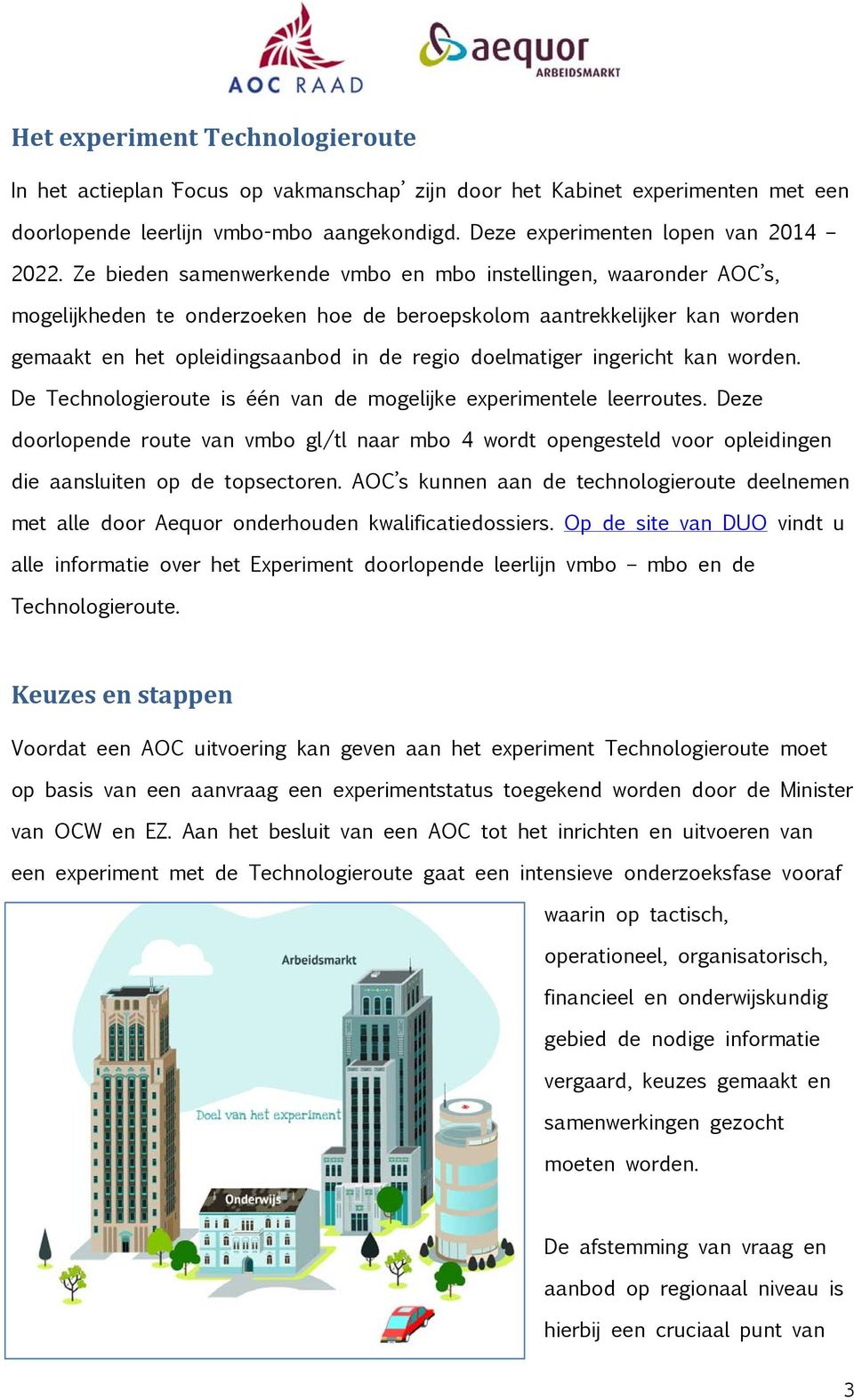 ingericht kan worden. De Technologieroute is één van de mogelijke experimentele leerroutes.