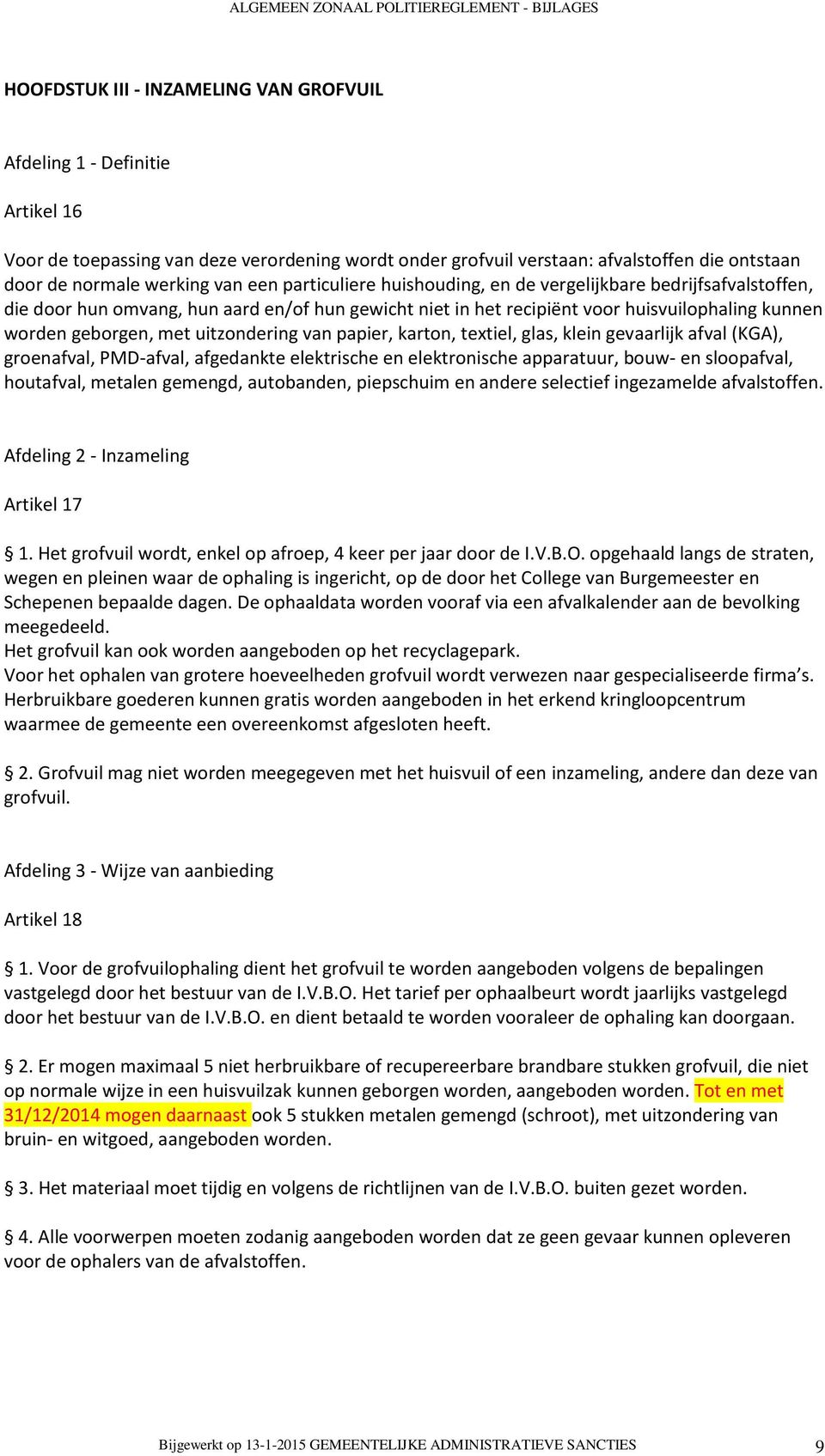 uitzondering van papier, karton, textiel, glas, klein gevaarlijk afval (KGA), groenafval, PMD-afval, afgedankte elektrische en elektronische apparatuur, bouw- en sloopafval, houtafval, metalen