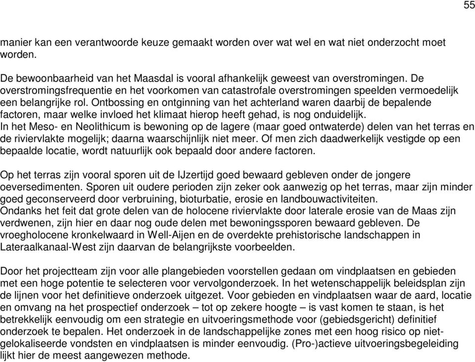 Ontbossing en ontginning van het achterland waren daarbij de bepalende factoren, maar welke invloed het klimaat hierop heeft gehad, is nog onduidelijk.