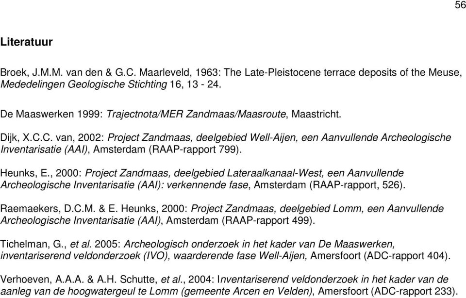 C. van, 2002: Project Zandmaas, deelgebied Well-Aijen, een Aanvullende Archeologische Inventarisatie (AAI), Amsterdam (RAAP-rapport 799). Heunks, E.