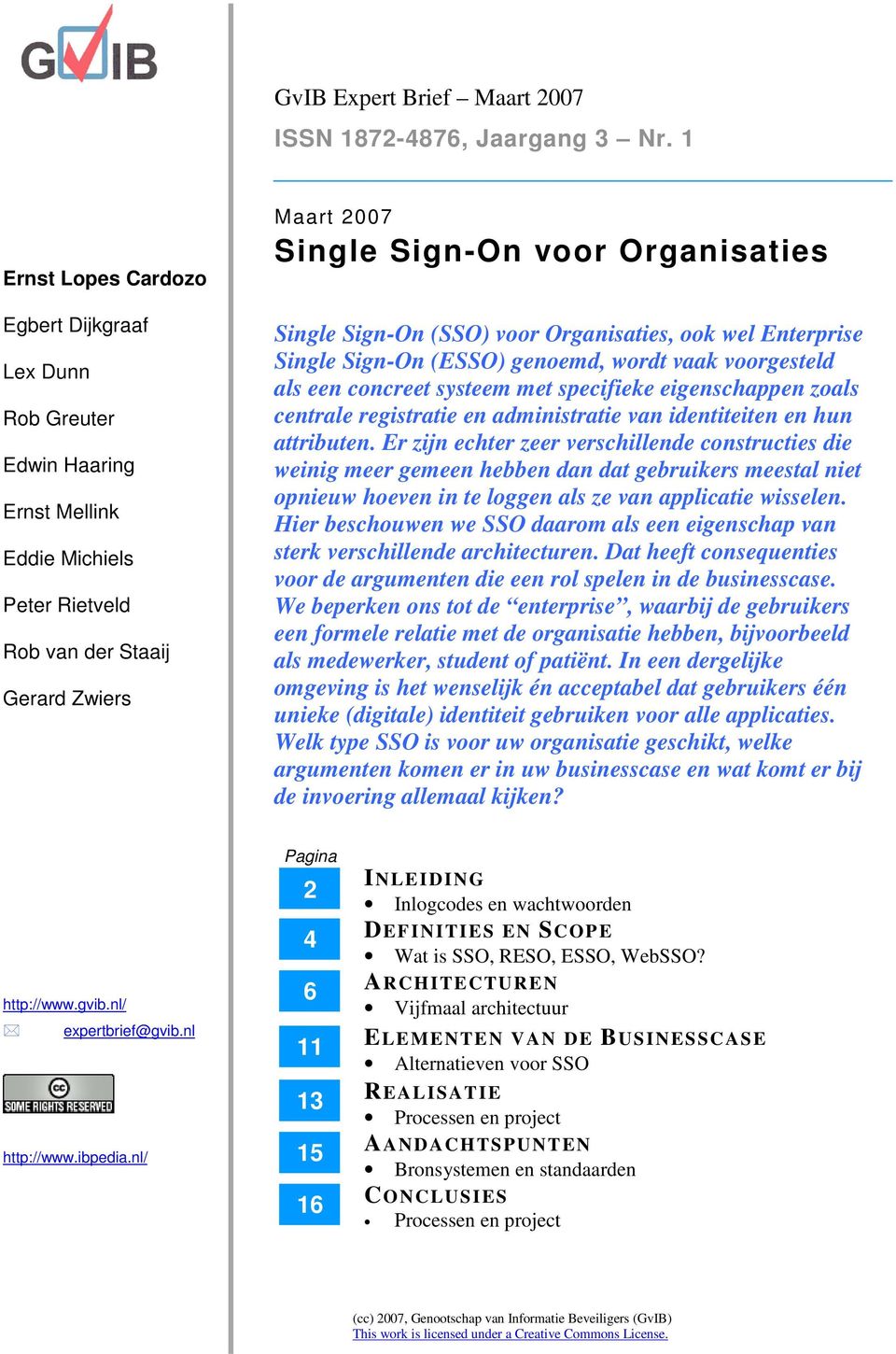 Single Sign-On (SSO) voor Organisaties, ook wel Enterprise Single Sign-On (ESSO) genoemd, wordt vaak voorgesteld als een concreet systeem met specifieke eigenschappen zoals centrale registratie en