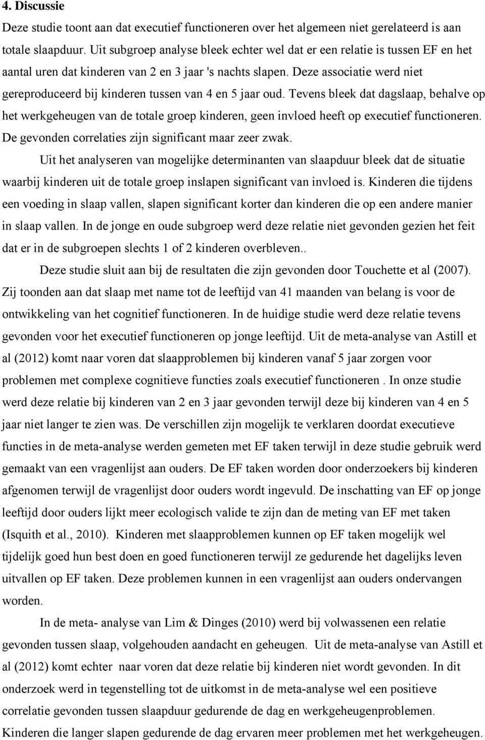 Deze associatie werd niet gereproduceerd bij kinderen tussen van 4 en 5 jaar oud.