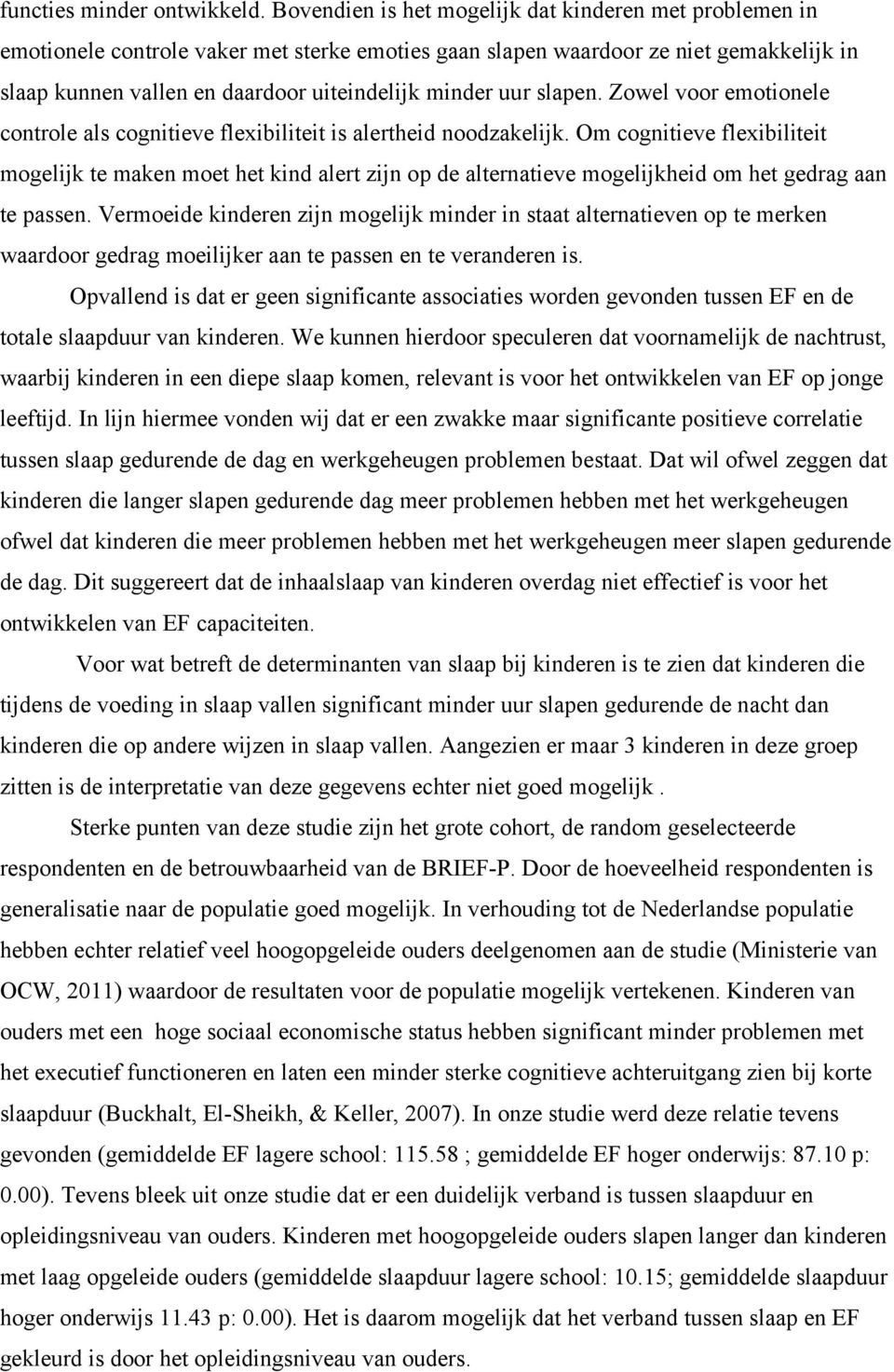 uur slapen. Zowel voor emotionele controle als cognitieve flexibiliteit is alertheid noodzakelijk.