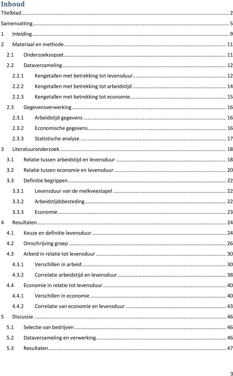 .. 17 3 Literatuuronderzoek... 18 3.1 Relatie tussen arbeidstijd en levensduur... 18 3.2 Relatie tussen economie en levensduur... 20 3.3 Definitie begrippen... 22 3.3.1 Levensduur van de melkveestapel.