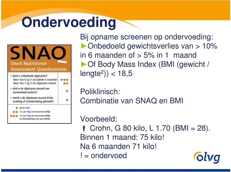 2 )) < 18,5 Poliklinisch: Combinatie van SNAQ en BMI Voorbeeld: Crohn, G 80