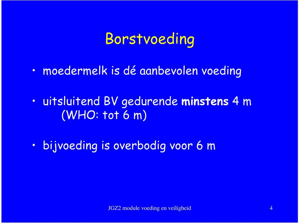 4 m (WHO: tot 6 m) bijvoeding is overbodig