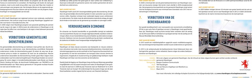 Het Actieplan Wonen en de zogenoemde gebiedsprogramma s focussen daarom ook op het binden van de jongeren, koopkrachtigen en hoogopgeleiden aan de stad.