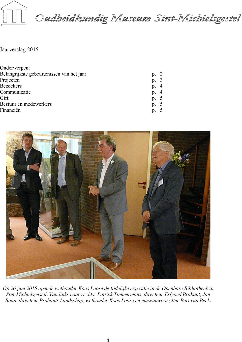 5 Op 26 juni 2015 opende wethouder Koos Loose de tijdelijke expositie in de Openbare Bibliotheek in