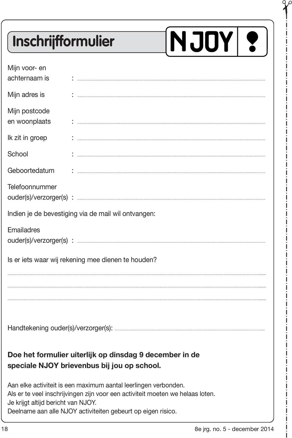 .. Doe het formulier uiterlijk op dinsdag 9 december in de speciale NJOY brievenbus bij jou op school. Aan elke activiteit is een maximum aantal leerlingen verbonden.