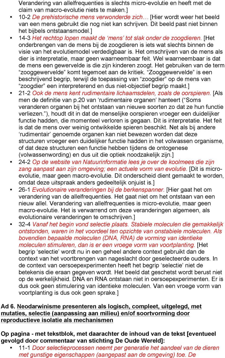 ] 14-3 Het rechtop lopen maakt de mens tot slak onder de zoogdieren. [Het onderbrengen van de mens bij de zoogdieren is iets wat slechts binnen de visie van het evolutiemodel verdedigbaar is.