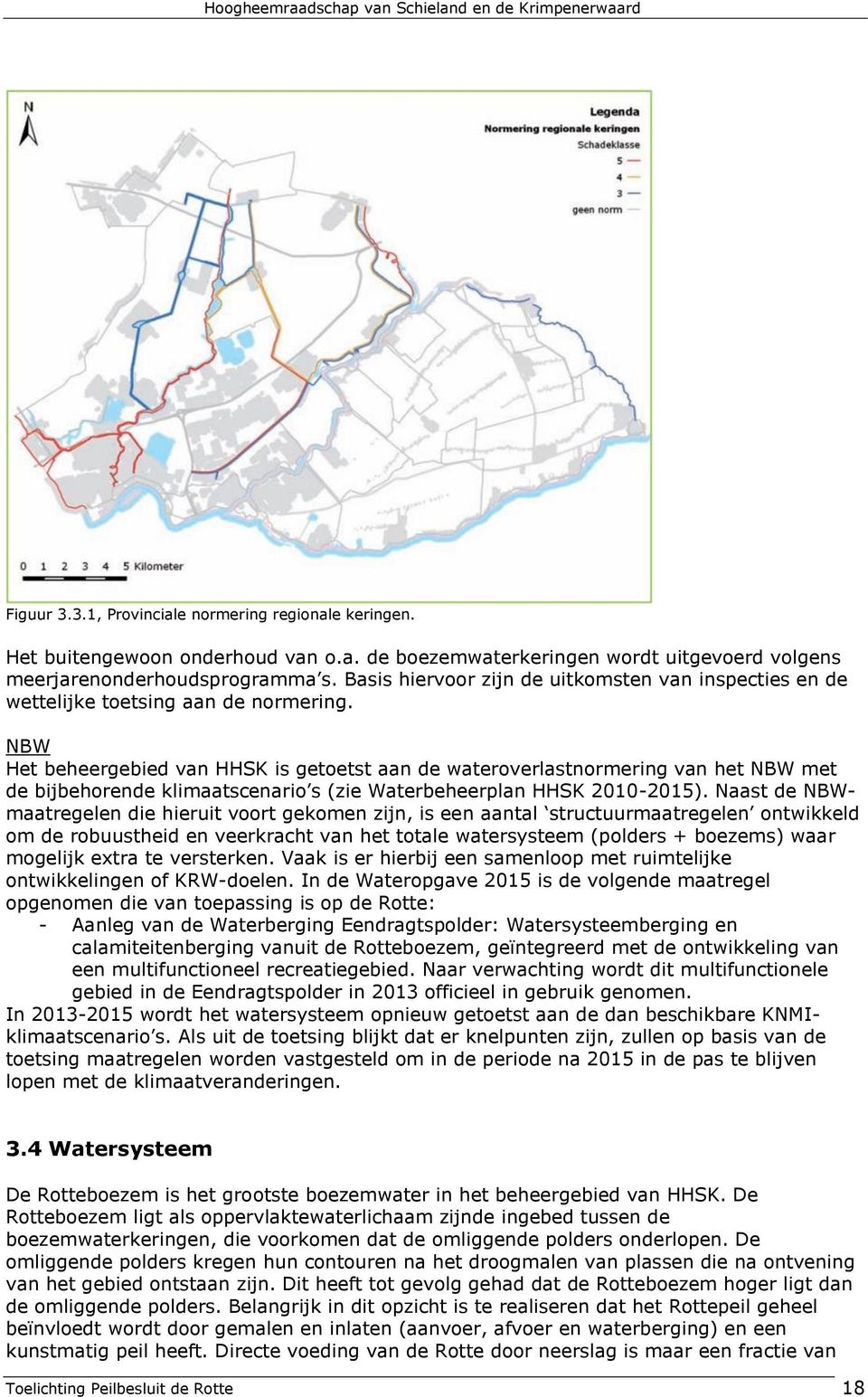 NBW Het beheergebied van HHSK is getoetst aan de wateroverlastnormering van het NBW met de bijbehorende klimaatscenario s (zie Waterbeheerplan HHSK 2010-2015).