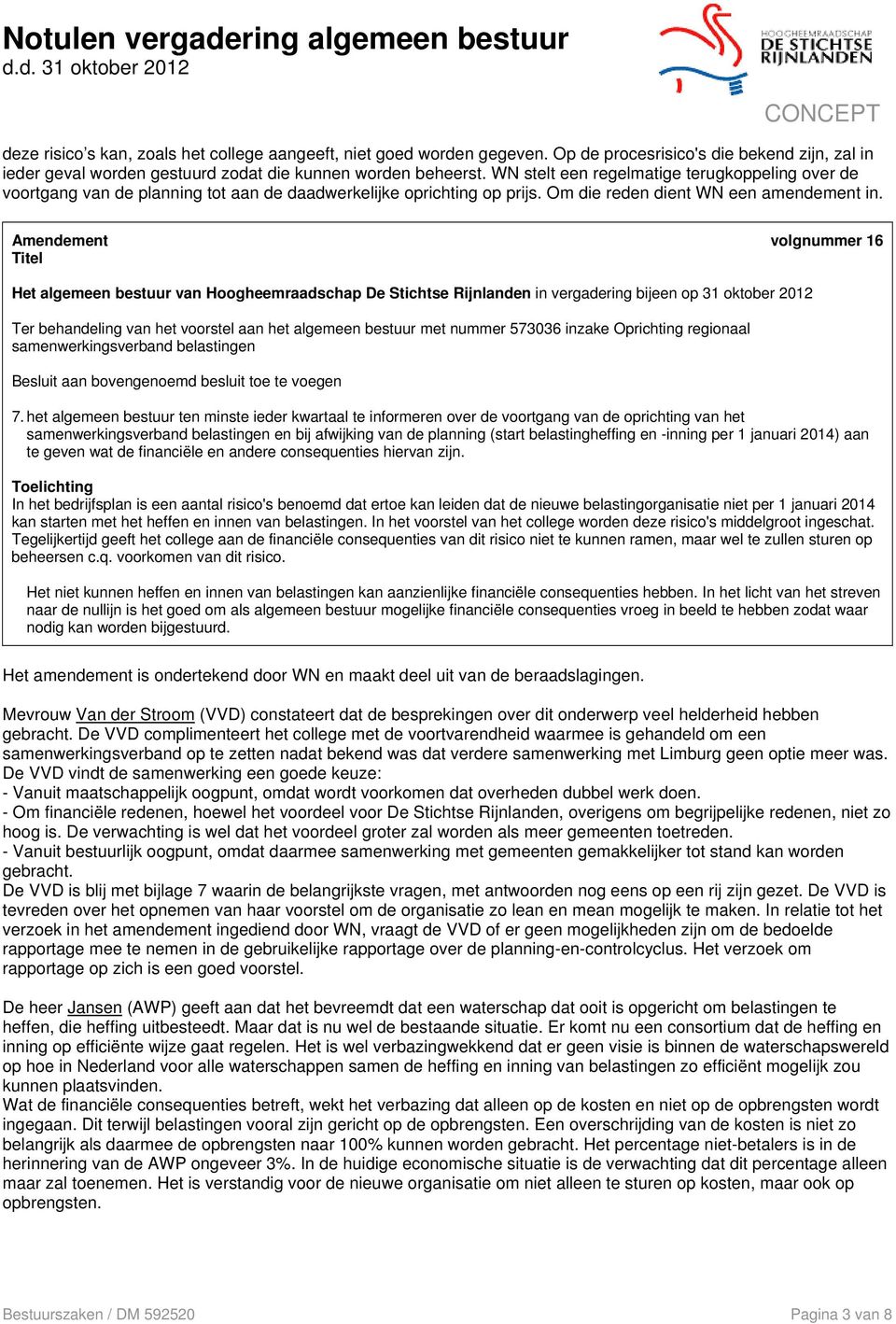 Amendement volgnummer 16 Titel Het algemeen bestuur van Hoogheemraadschap De Stichtse Rijnlanden in vergadering bijeen op 31 oktober 2012 Ter behandeling van het voorstel aan het algemeen bestuur met