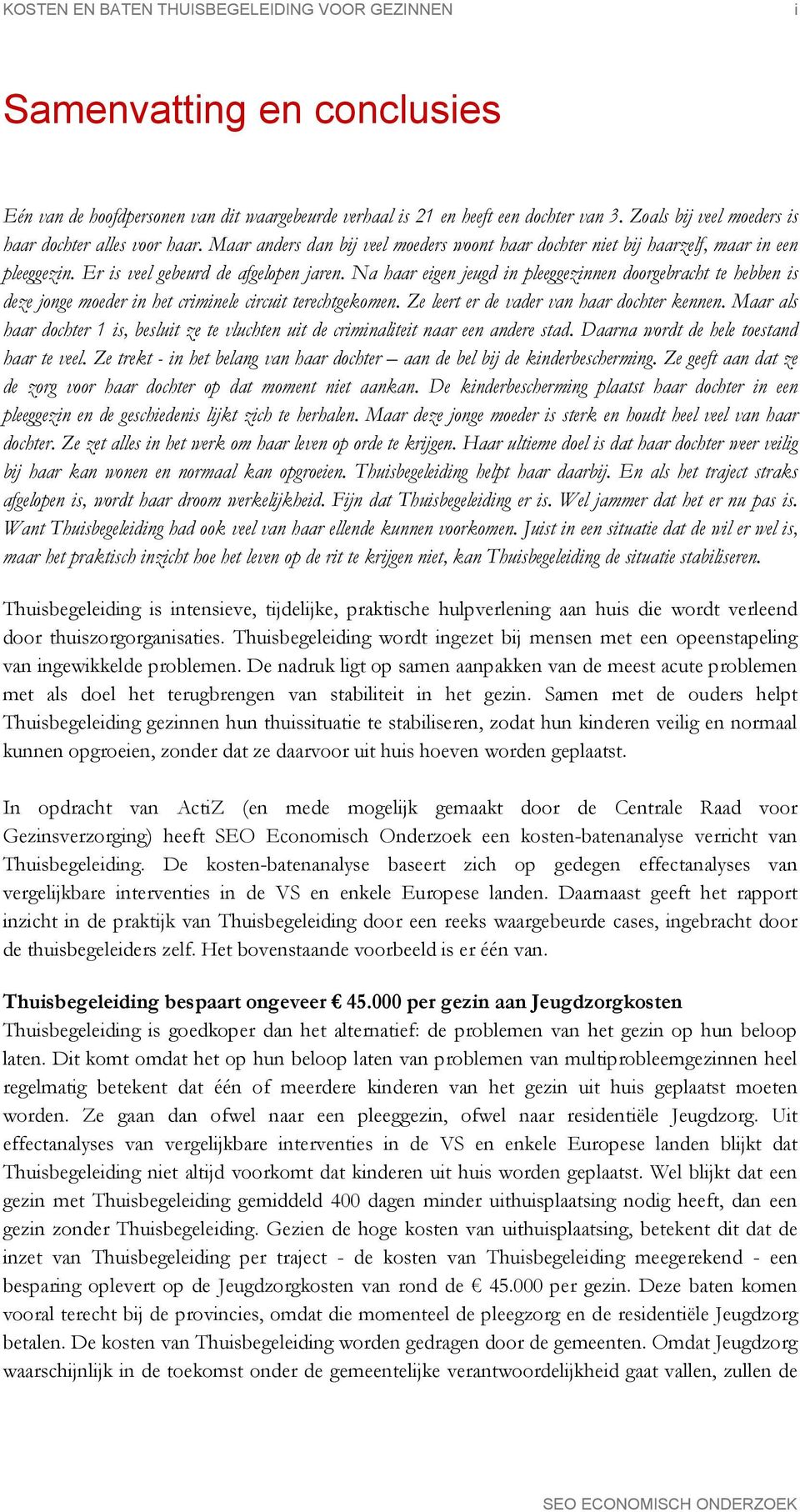 Na haar eigen jeugd in pleeggezinnen doorgebracht te hebben is deze jonge moeder in het criminele circuit terechtgekomen. Ze leert er de vader van haar dochter kennen.