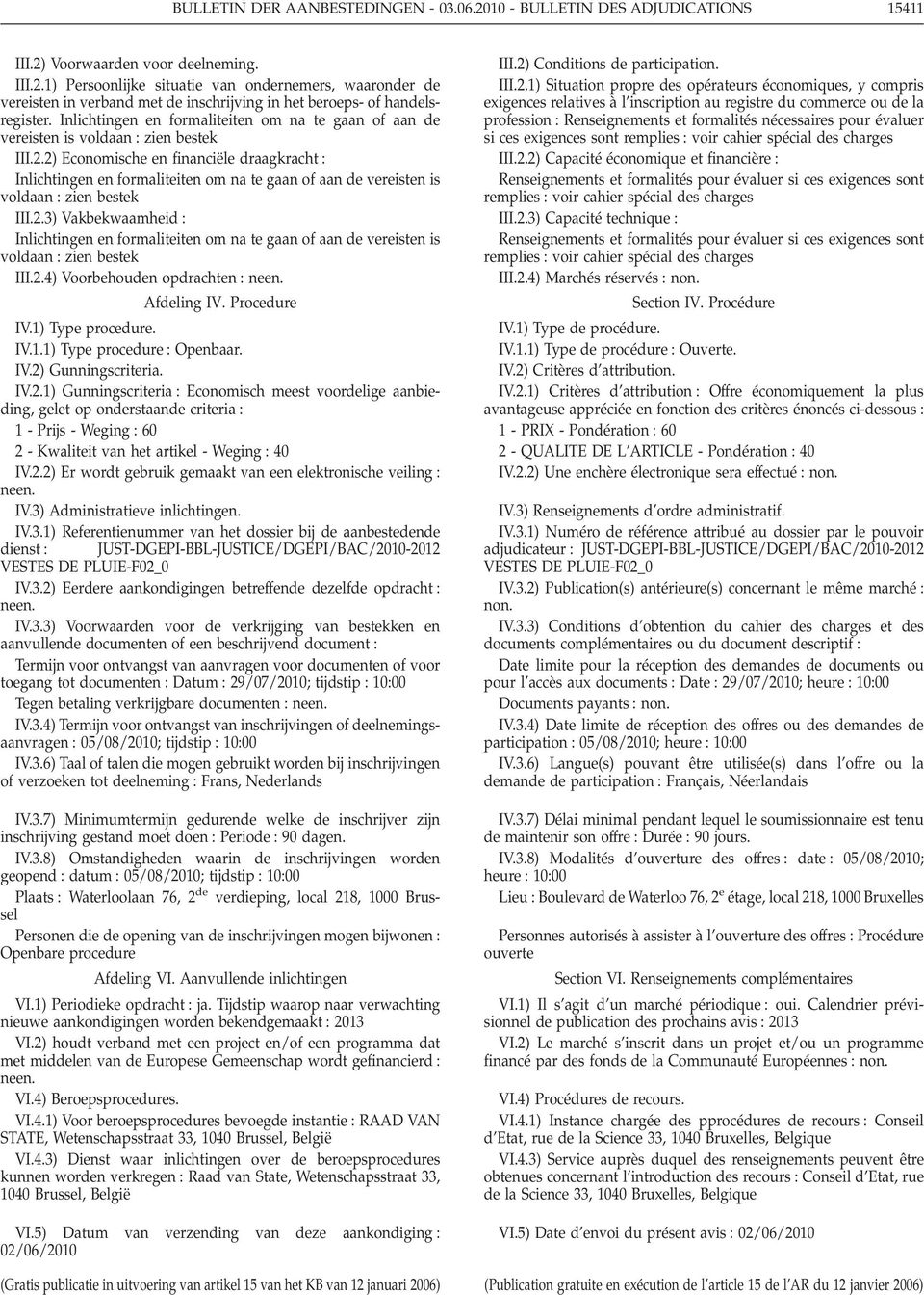 2.4) Voorbehouden opdrachten Afdeling IV. Procedure IV.1) Type procedure. IV.1.1) Type procedure Openbaar. IV.2) Gunningscriteria. IV.2.1) Gunningscriteria Economisch meest voordelige aanbieding, gelet op onderstaande criteria 1 - Prijs - Weging 60 2 - Kwaliteit van het artikel - Weging 40 IV.