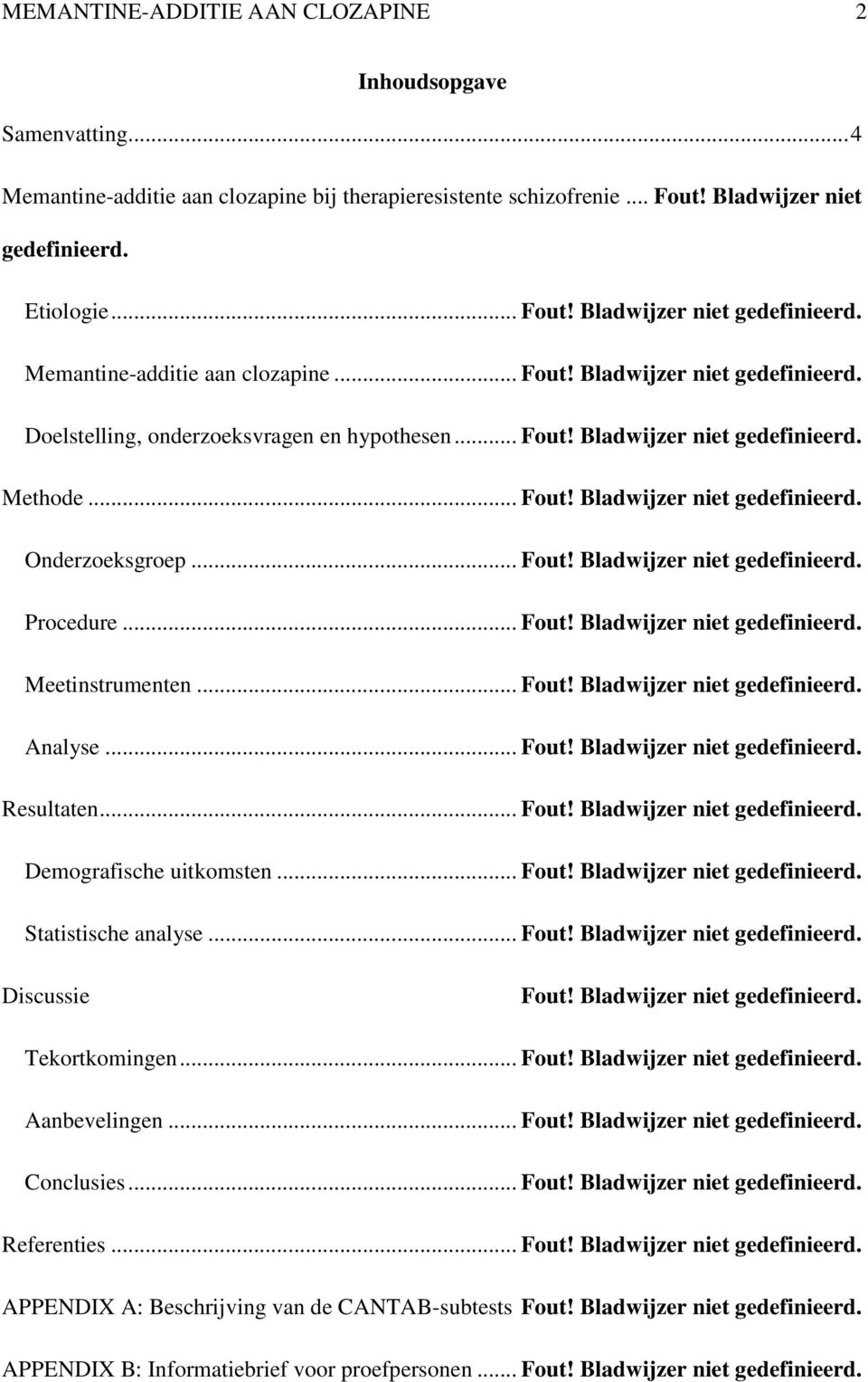 .. Fout! Bladwijzer niet gedefinieerd. Onderzoeksgroep... Fout! Bladwijzer niet gedefinieerd. Procedure... Fout! Bladwijzer niet gedefinieerd. Meetinstrumenten... Fout! Bladwijzer niet gedefinieerd. Analyse.