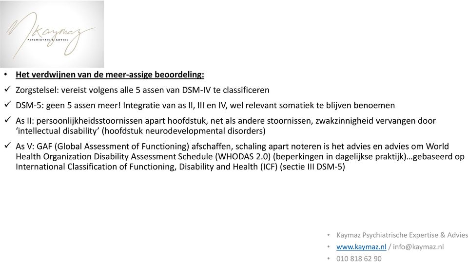 vervangen door intellectual disability (hoofdstuk neurodevelopmental disorders) As V: GAF (Global Assessment of Functioning) afschaffen, schaling apart noteren is het advies en