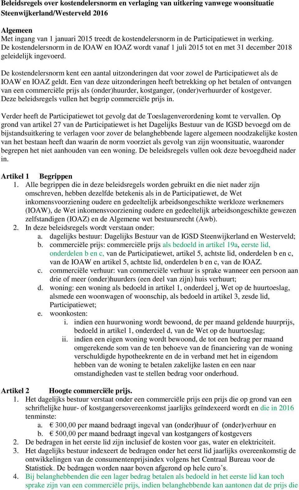 De kostendelersnorm kent een aantal uitzonderingen dat voor zowel de Participatiewet als de IOAW en IOAZ geldt.