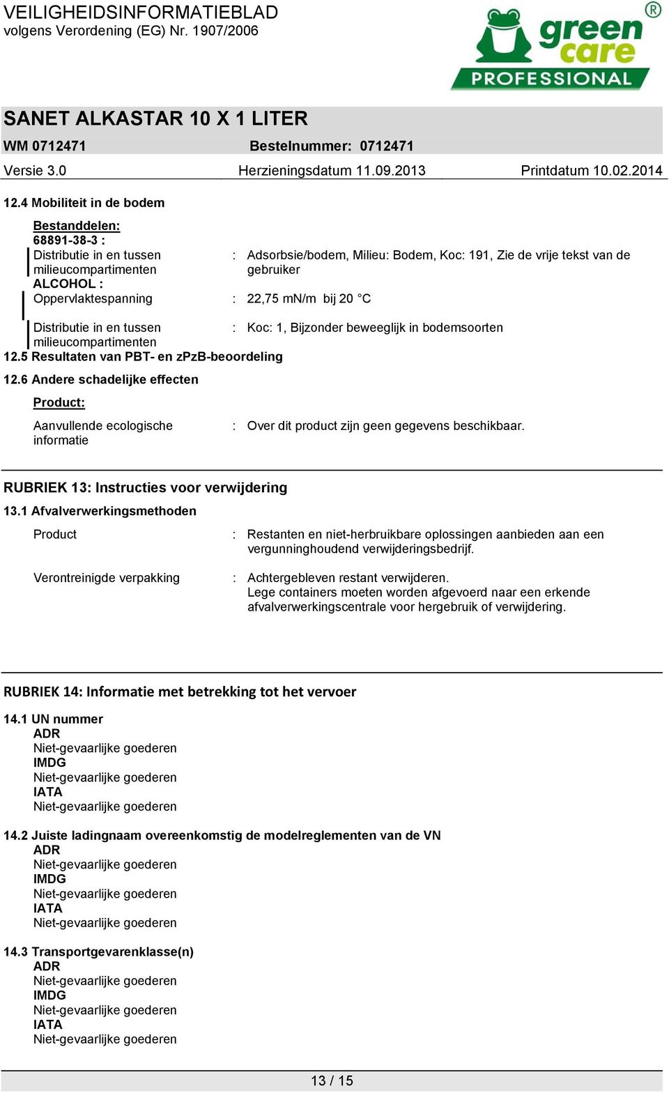 6 Andere schadelijke effecten Product: Aanvullende ecologische : Over dit product zijn geen gegevens beschikbaar. informatie RUBRIEK 13: Instructies voor verwijdering 13.