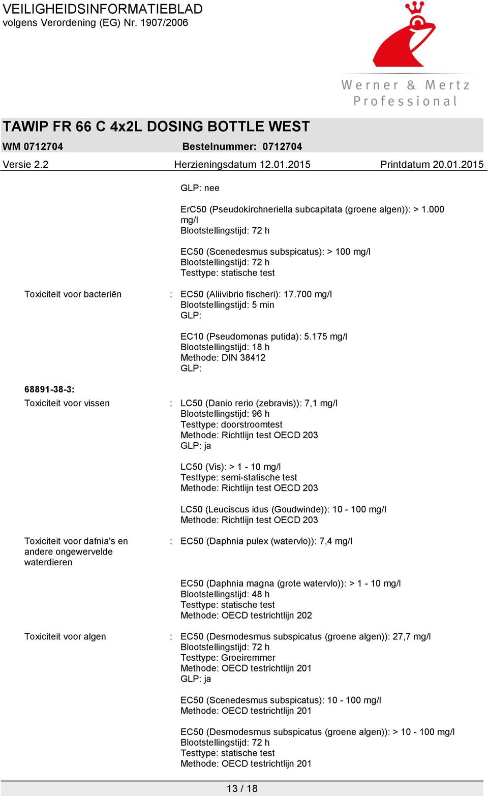 700 mg/l Blootstellingstijd: 5 min GLP: EC10 (Pseudomonas putida): 5.