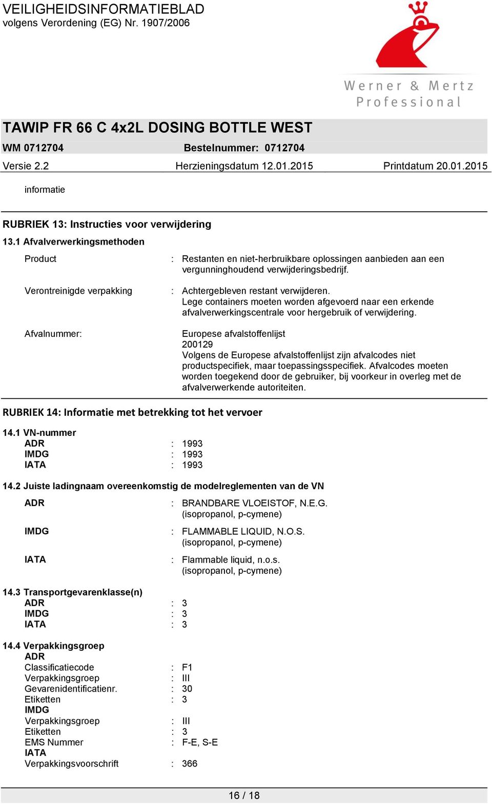 Afvalnummer: Europese : afvalstoffenlijst 200129 Volgens de Europese afvalstoffenlijst zijn afvalcodes niet productspecifiek, maar toepassingsspecifiek.